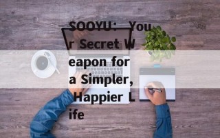 SOOYU： Your Secret Weapon for a Simpler, Happier Life